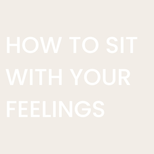 How to Sit With Your Feelings